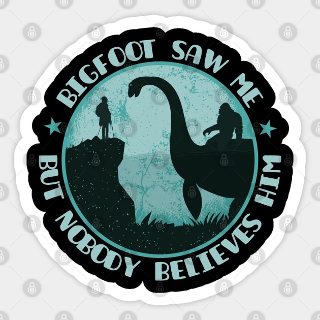 Bigfoot Saw Me But Nobody Believes Him - Loch Ness Monster Sticker by Tesszero